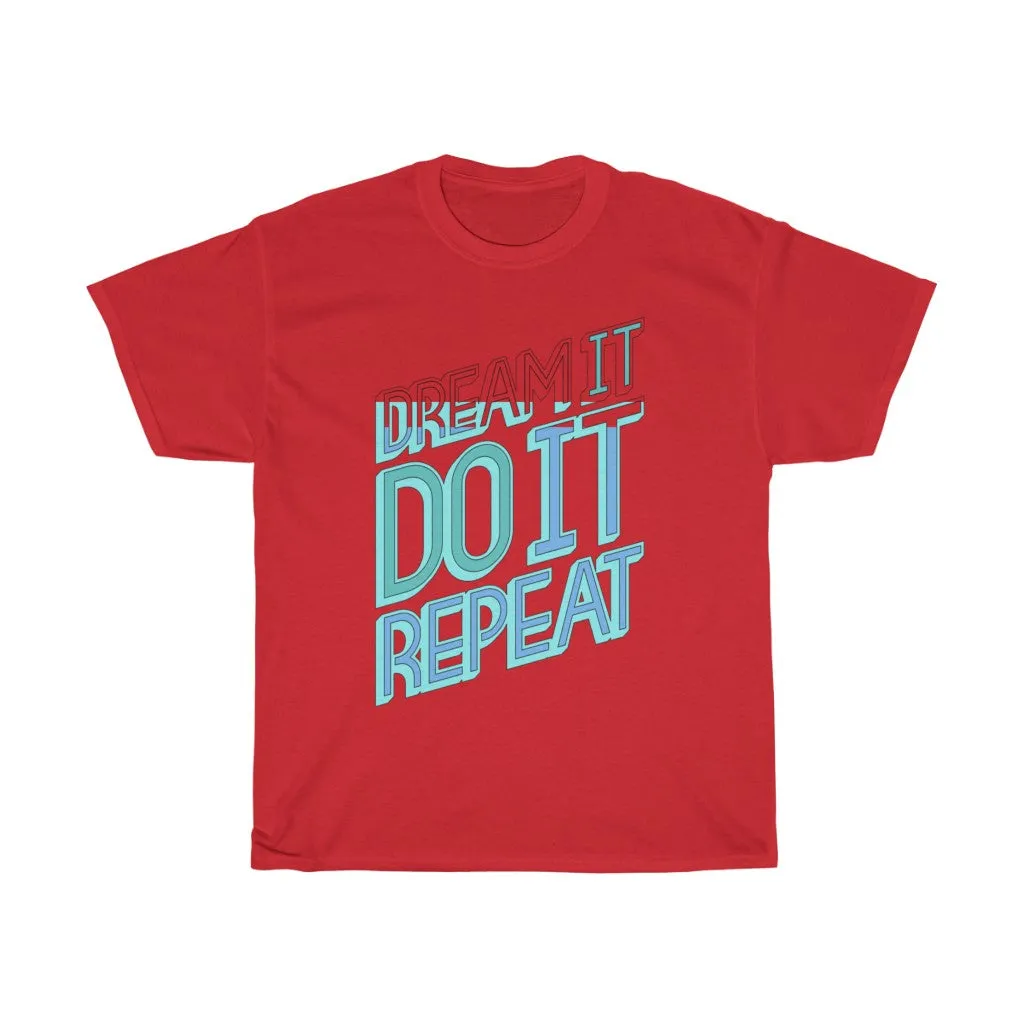 Dream It Do It Repeat Unisex Heavy Cotton Tee
