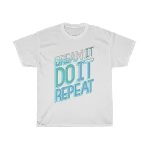 Dream It Do It Repeat Unisex Heavy Cotton Tee
