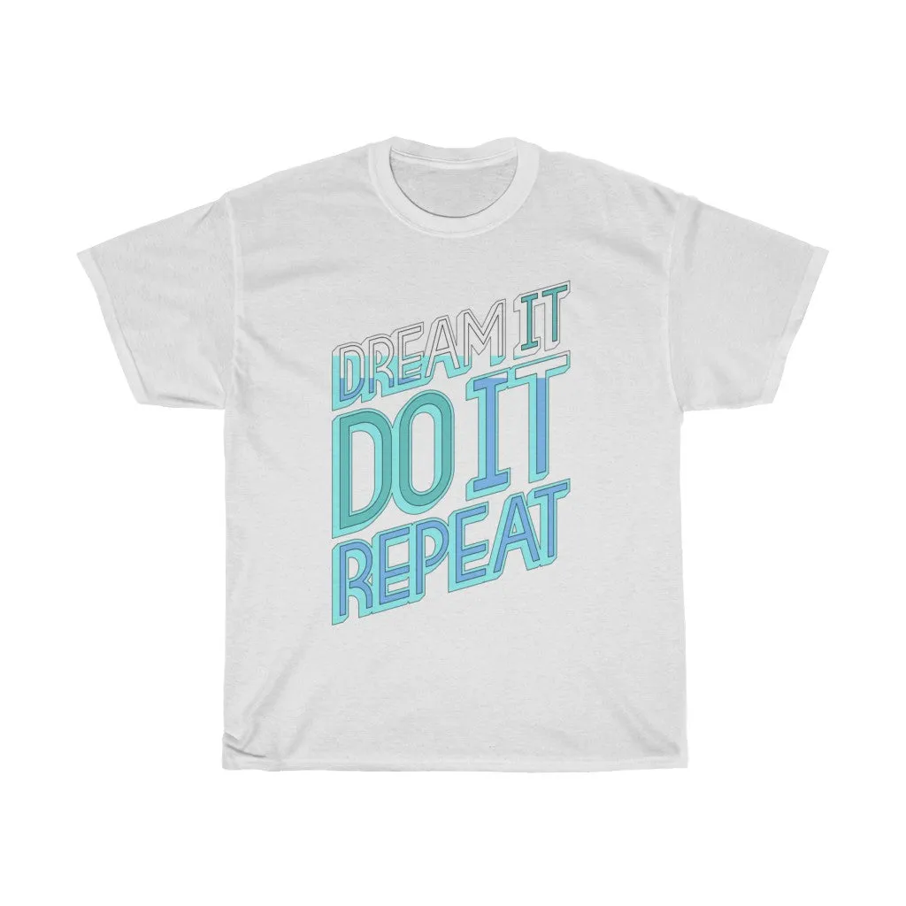 Dream It Do It Repeat Unisex Heavy Cotton Tee