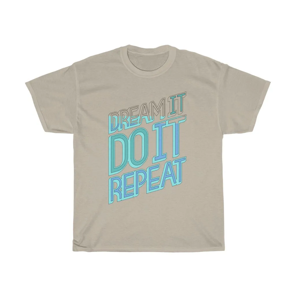 Dream It Do It Repeat Unisex Heavy Cotton Tee