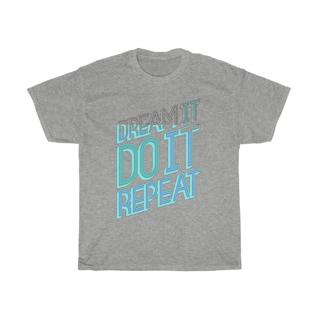 Dream It Do It Repeat Unisex Heavy Cotton Tee