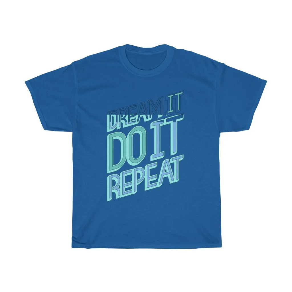 Dream It Do It Repeat Unisex Heavy Cotton Tee