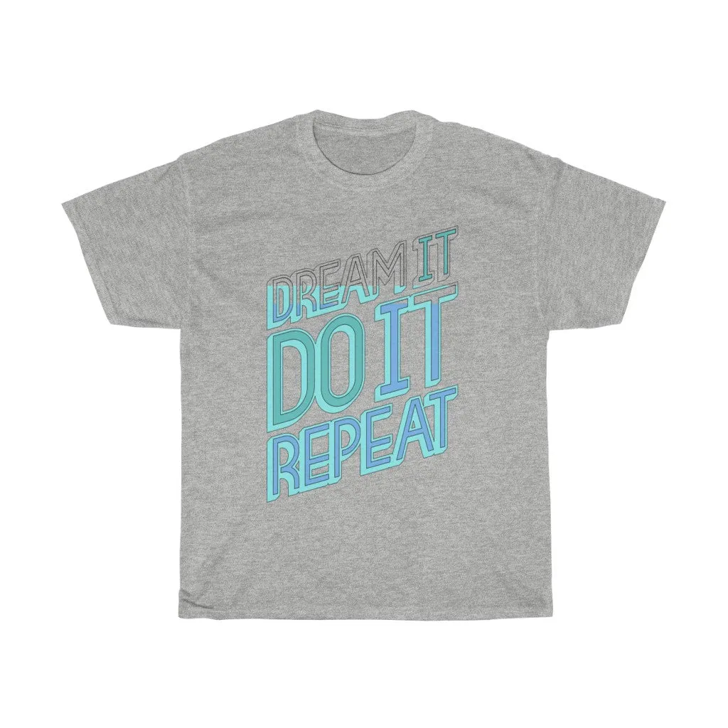 Dream It Do It Repeat Unisex Heavy Cotton Tee