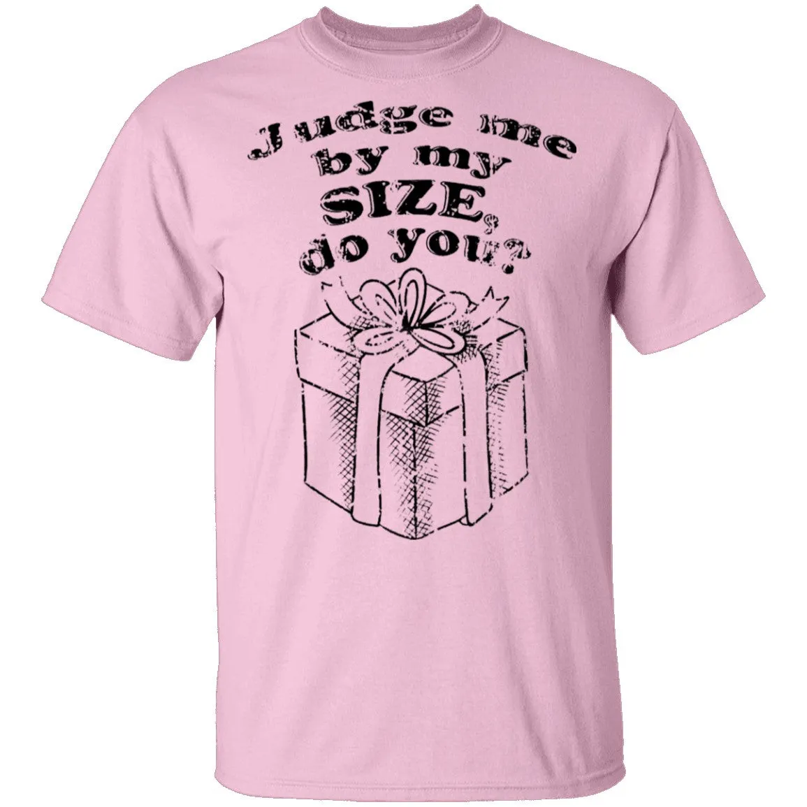Judge Me By My Size Do You T-Shirt