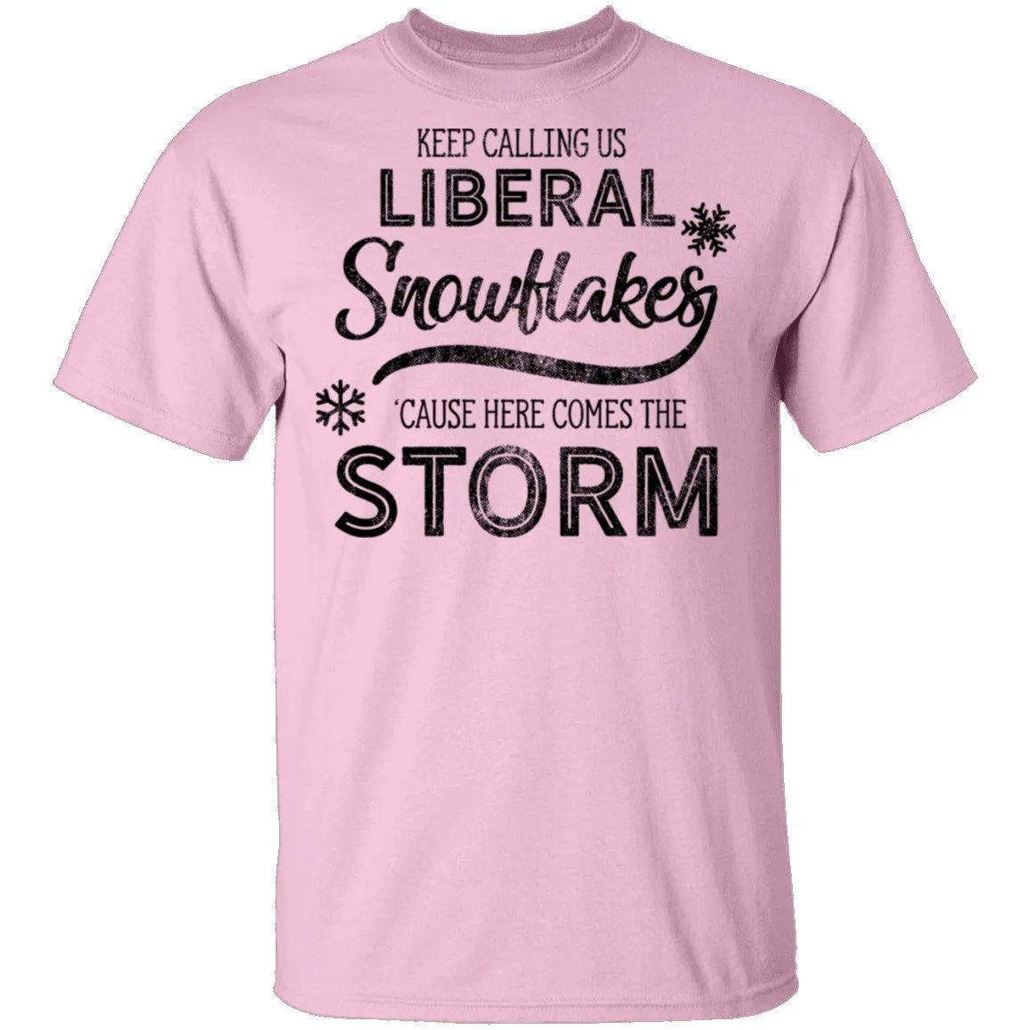 Keep Calling Us Liberal Snowflakes 'Cause Here Comes The Storm T-Shirt