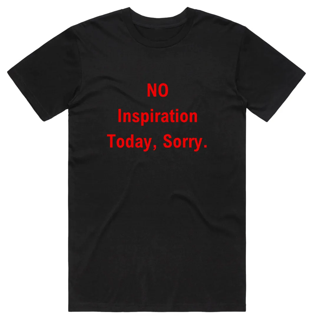 No Inspiration Today Sorry T-Shirt