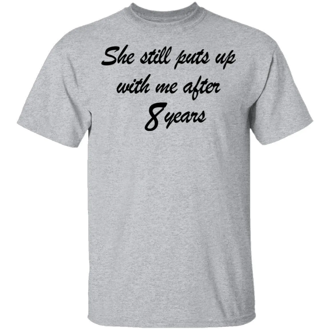 She Still Puts Up With Me After 8 Years T-Shirt