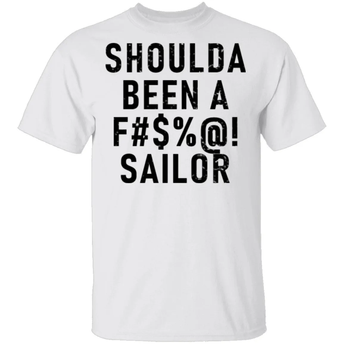 Shoulda Been A F#$'@! Sailor T-Shirt