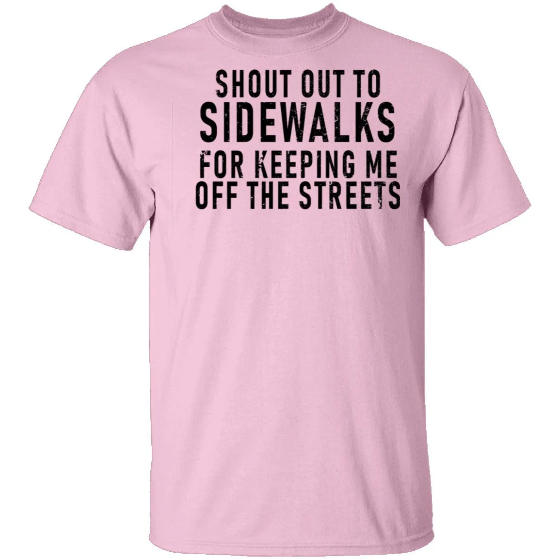 Shout Out To Sidewalks For Keeping Me Off The Streets T-Shirt