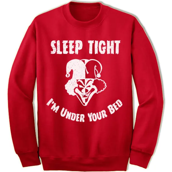 Sleep Tight I'm Under Your Bed Sweatshirt