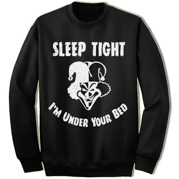 Sleep Tight I'm Under Your Bed Sweatshirt