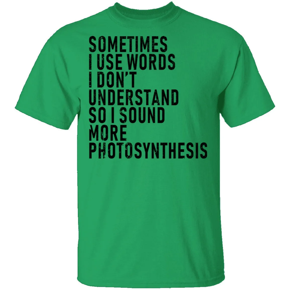 Sometimes I Use Words I Don't Understand Sound More Photosynthesis T-Shirt