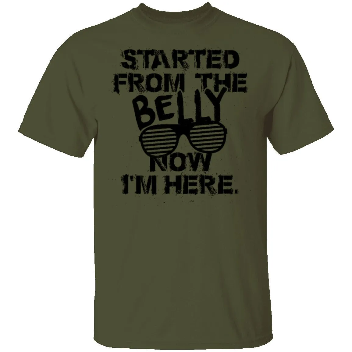 Started From The Belly Now I'm Here T-Shirt