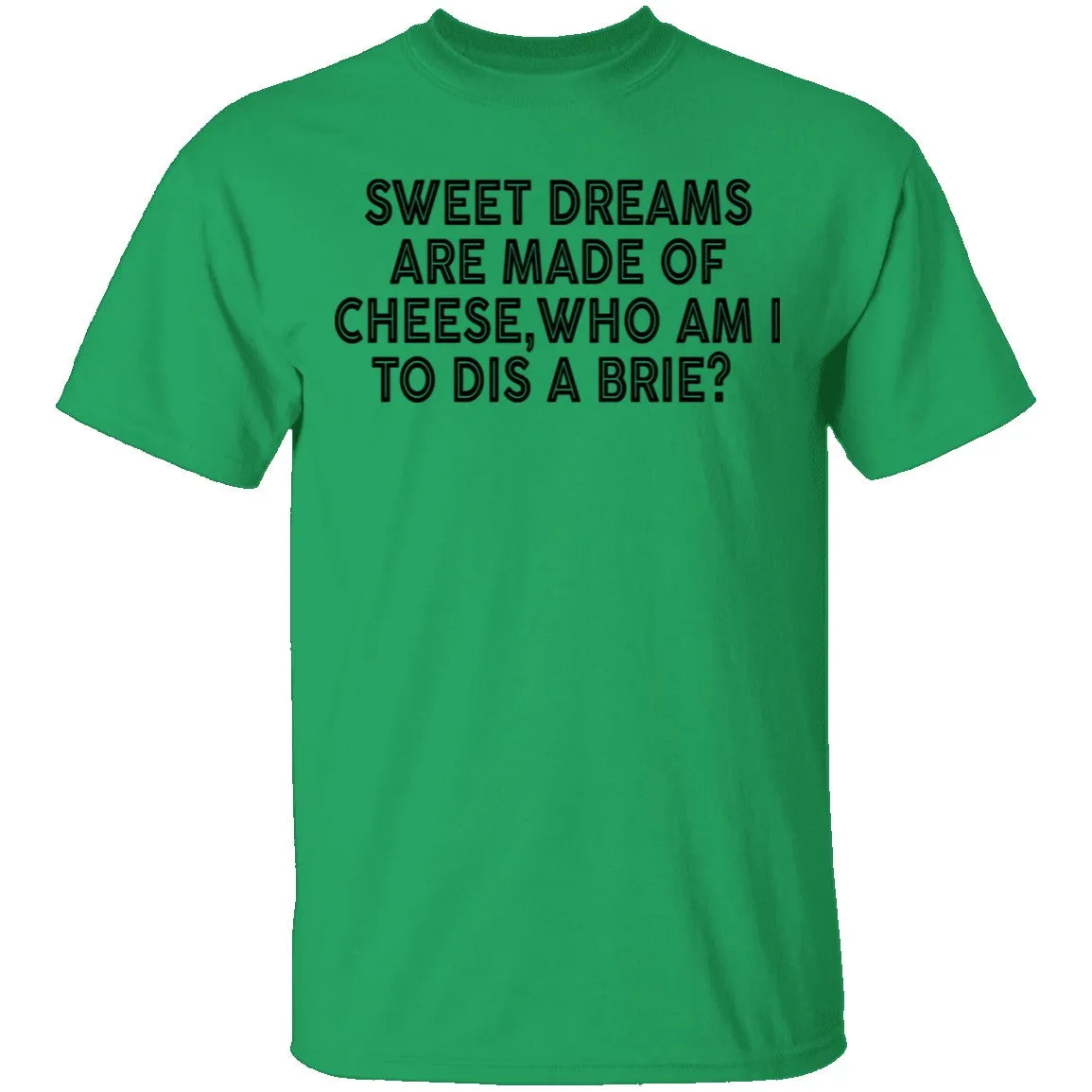 Sweet Dreams Are Made Of Cheese Who Am I To Dis A Brie T-Shirt