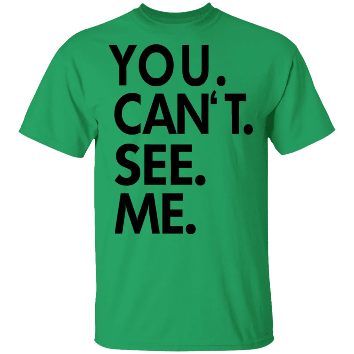 You Can't See Me T-Shirt