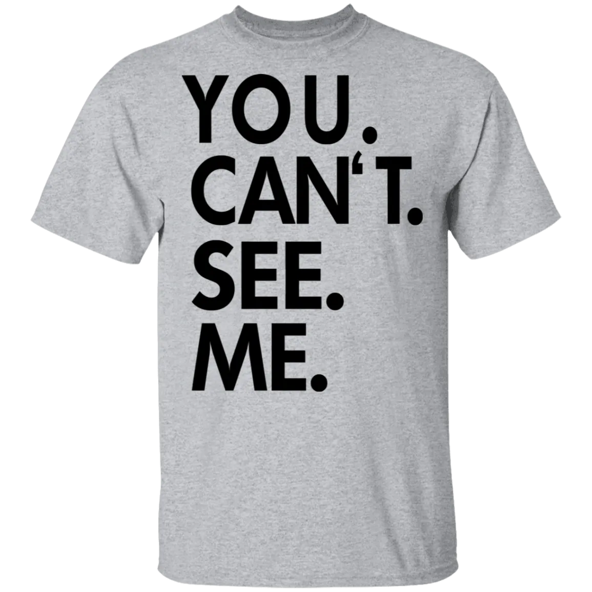 You Can't See Me T-Shirt
