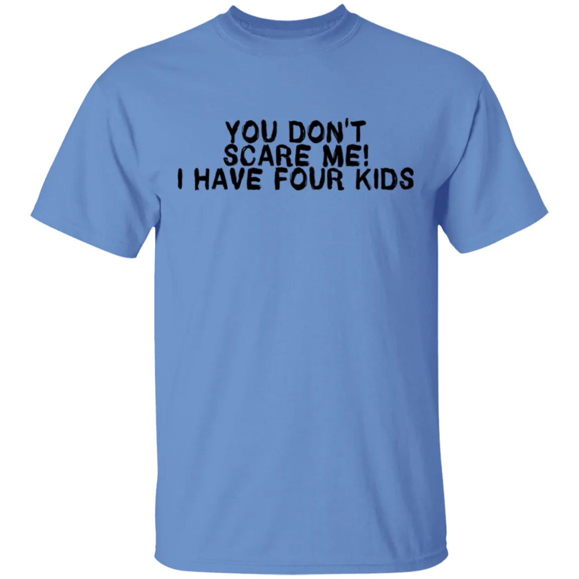 You Don't Scare Me I Have Four Kids T-Shirt
