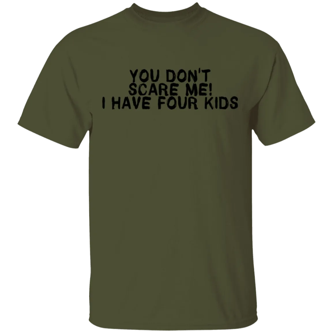 You Don't Scare Me I Have Four Kids T-Shirt